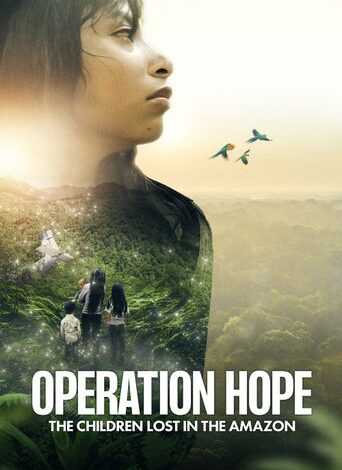 Operation Hope The Children Lost In The Amazon